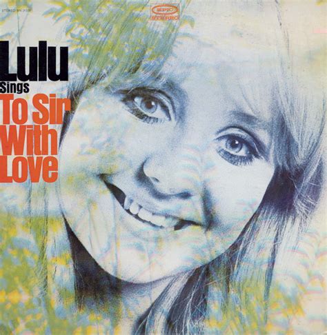 Scottish-born singer Lulu went on to become best known in the United States for her performance of the song "To Sir With Love," which was featured in the 1967 film …